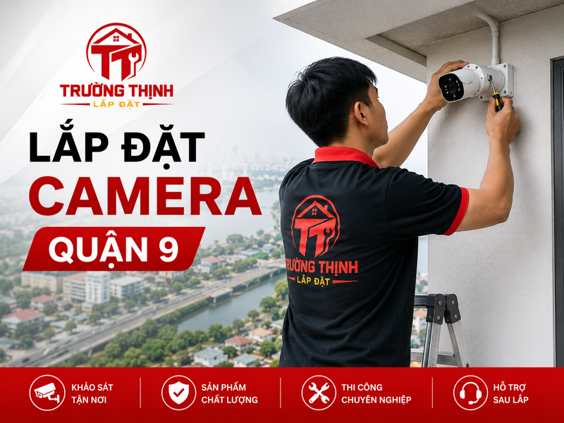 Dịch Vụ Lắp Đặt Camera Quận 9 Uy Tín, Chính Hãng