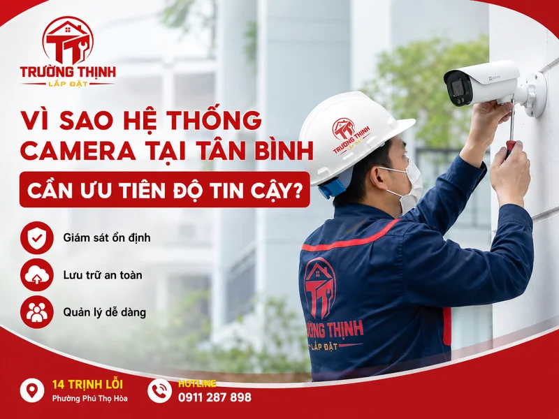 Vì sao hệ thống camera tại Tân Bình cần ưu tiên độ tin cậy?